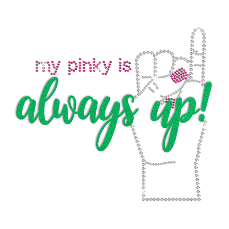 My Pinky Is Always Up Crystal Rhinestone Rhinestud Flock Transfer