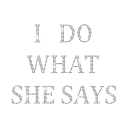 I Do What She Says Iron on Rhinestone Transfer Motif