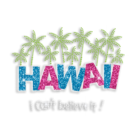 Custom I Can't Believe It Hawaii Scenery Neon Stud Glitter Iron-on Transfer