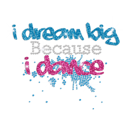 I Dream Big Because I Dance Iron on Rhinestone Transfer Decal