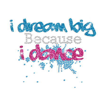 I Dream Big Because I Dance Iron on Rhinestone Transfer Decal