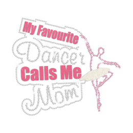 My Favourite Dancer Call Me Mom Iron on Glitter Rhinestone Transfer Decal