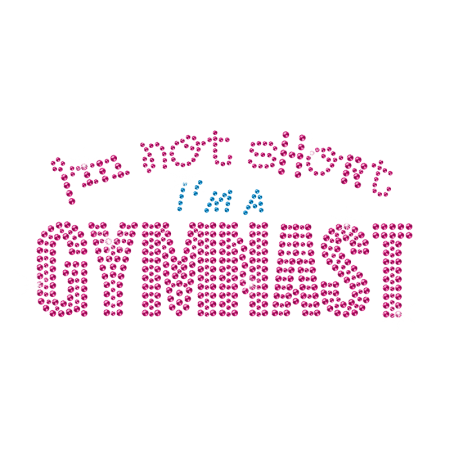 I'M Not Short I'M A Gymnast Iron on Rhinestone Transfer Decal