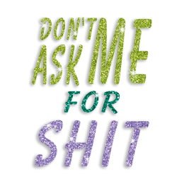 Bling Don\'t Ask Me for Shit Glitter Iron-on Transfer Decal