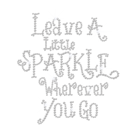Leave a Little Sparkle Whenever You Go Iron on Rhinestone Transfer