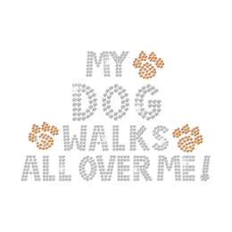 My Dog Walks All Over Me Iron on Rhinestone Transfer