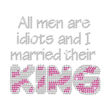 All Men Are Idiots And I Married Their King Iron-on Rhinestone Motif