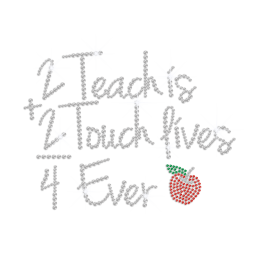 2 Teach Is 2 Touch Lives 4 Ever Iron on Rhinestone Transfer