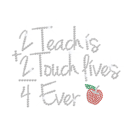 2 Teach Is 2 Touch Lives 4 Ever Iron on Rhinestone Transfer