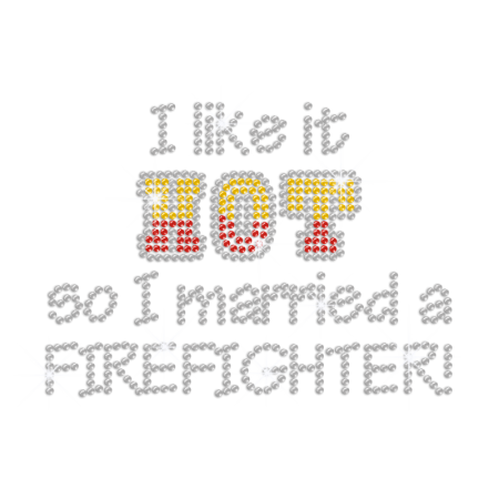 I Like It Hot So I Married a Firefighter Iron on Rhinestone Transfer