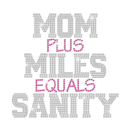 Mom Plus Miles Equals Sanity Custom Hotfix rhinestone transfer