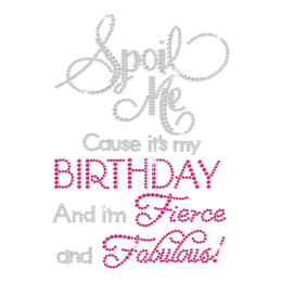 Spoil Me Cause It\'s My Birthday And I\'m Fierce And Fabulous Rhinestone Iron On