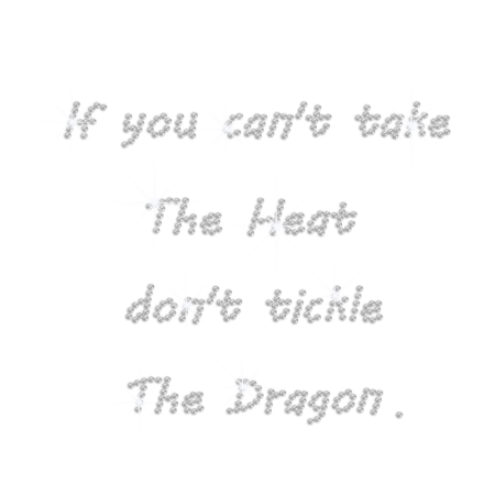 If You Can't Take The Heat Don't Tickle The Dragon Rhinestone Iron On