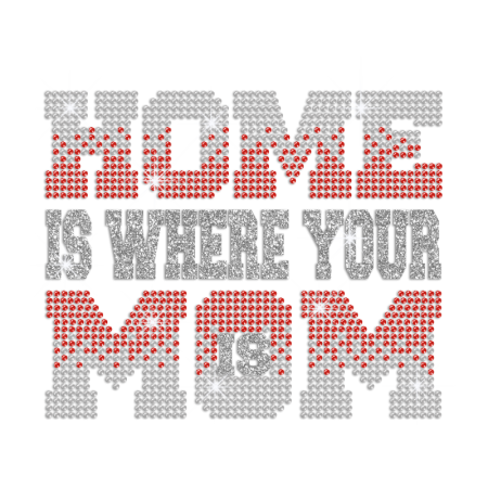 Home Is Where Your Mom Is Heat Press Rhinestud Glitter Transfer Design