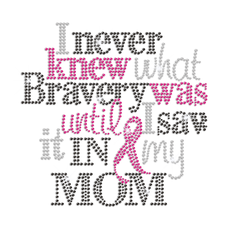 Bravery In MY Mom & Pink Ribbon Iron on Rhinestone Transfer