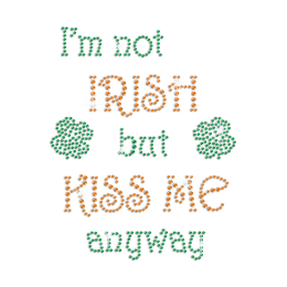 I'm Not Irish But Kiss Me Anyway Iron on Rhinestone Transfer