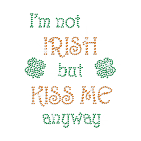 I'm Not Irish But Kiss Me Anyway Iron on Rhinestone Transfer