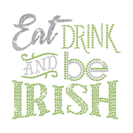 Eat Drink And Be Irish Heat Press Nailhead Glitter Transfer