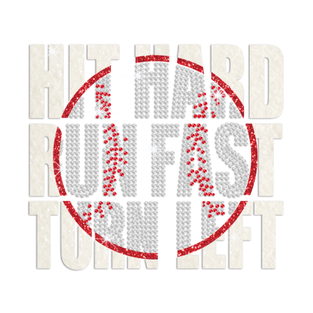 Hit Hard Run Fast Turn Left Iron on Glitter Rhinestone Transfer Motif