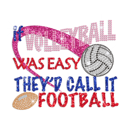 If Volleyball Was Easy They'd Call It Football Iron on Rhinestone Transfer