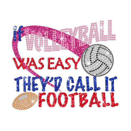 If Volleyball Was Easy They'd Call It Football Iron on Rhinestone Transfer