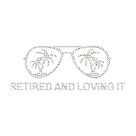 Retired and Loving It Rhinestone Heat Transfer