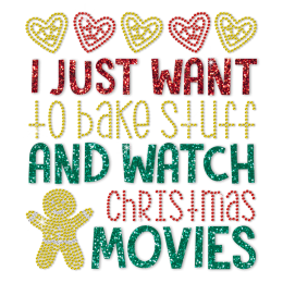 I Just Want To Bake Stuff And Watch Christmas Movies Glitter and Rhinestud Transfer